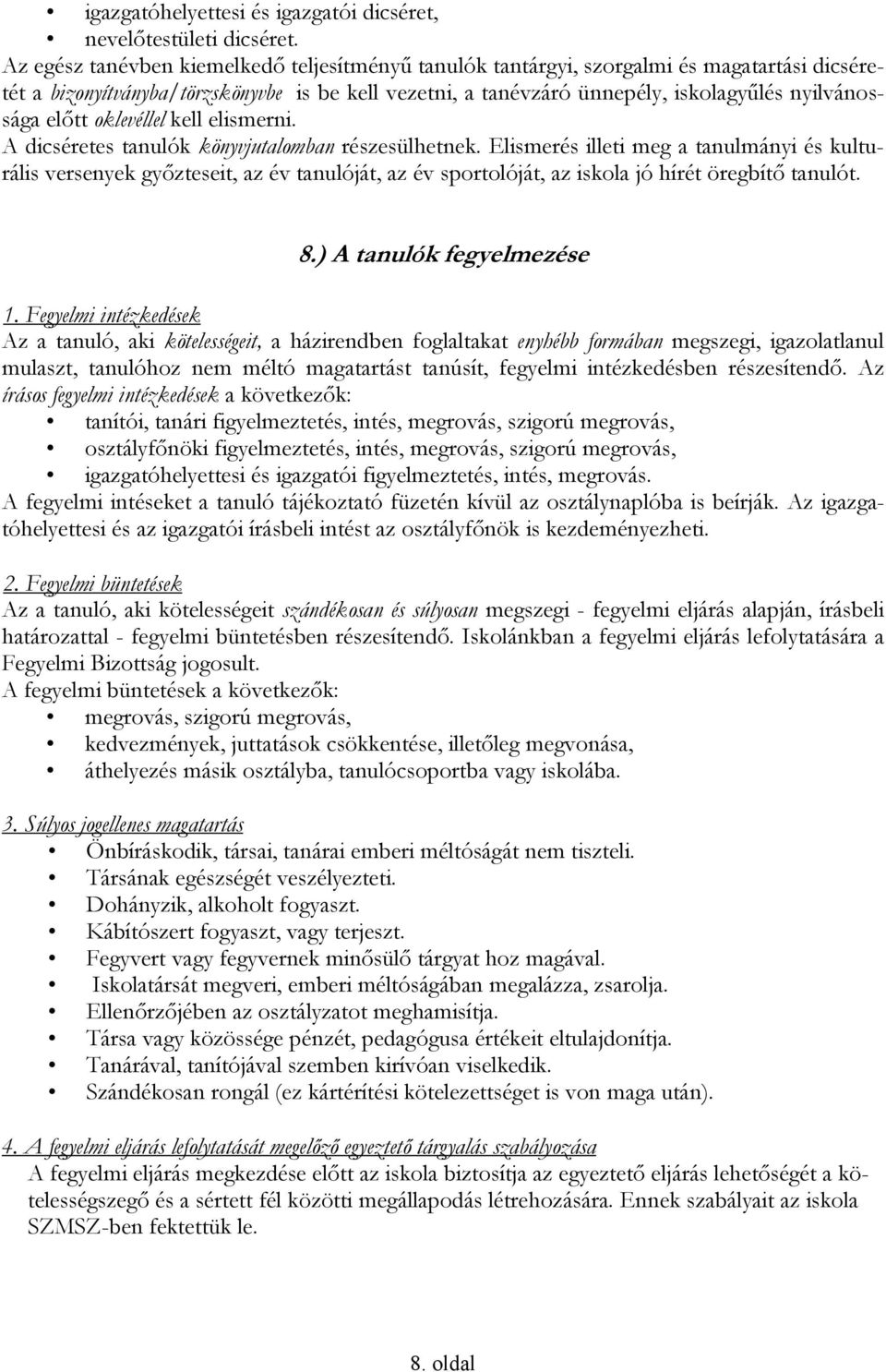 előtt oklevéllel kell elismerni. A dicséretes tanulók könyvjutalomban részesülhetnek.