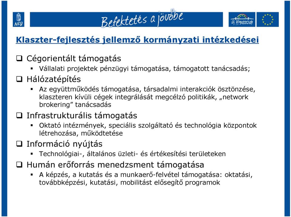 támogatás Oktató intézmények, speciális szolgáltató és technológia központok létrehozása, működtetése Információ nyújtás Technológiai-, általános üzleti- és