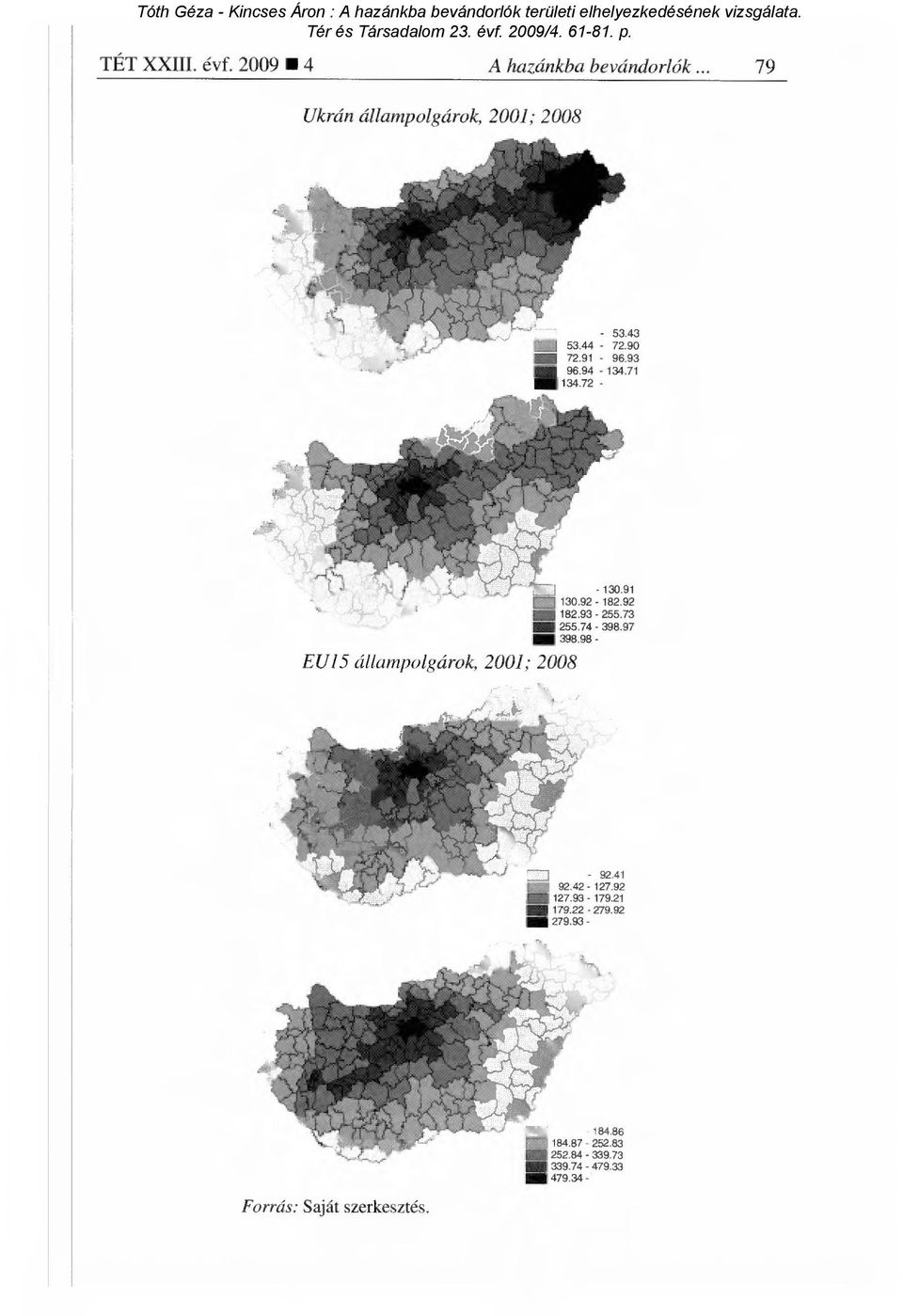 74-398.97 = 398.98 - EU15 állampolgárok, 2001; 2008 I 1-92.41 92.42-1z7.92 127.93-179.21 179.