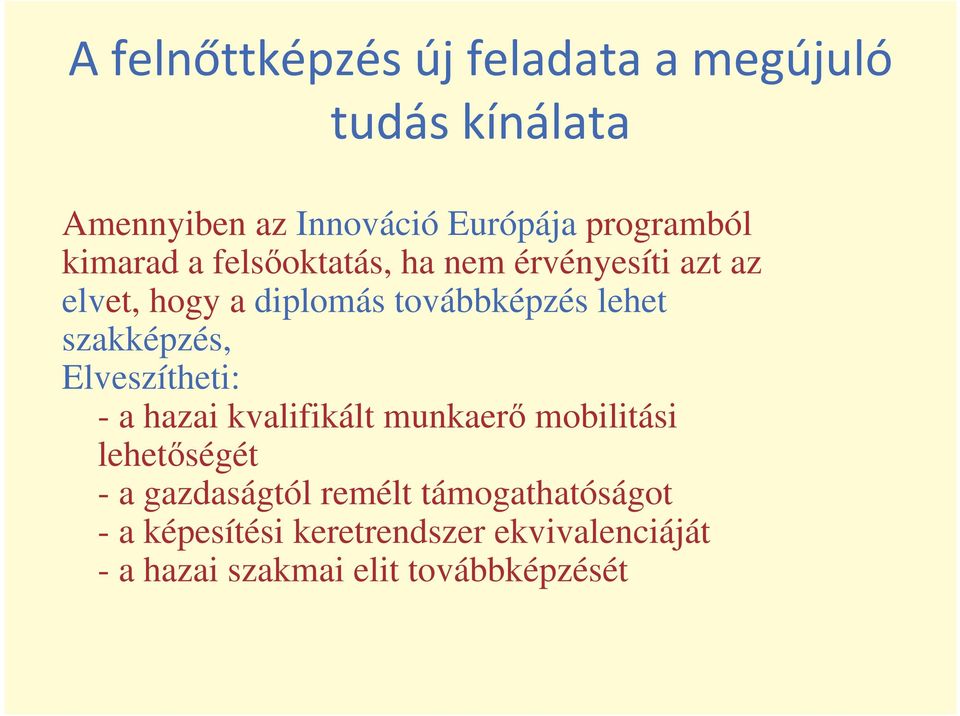 - a hazai kvalifikált munkaer mobilitási lehetségét - a gazdaságtól remélt