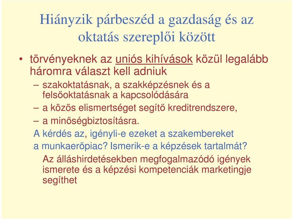 segít kreditrendszere, a minségbiztosításra. A kérdés az, igényli-e ezeket a szakembereket a munkaerpiac?