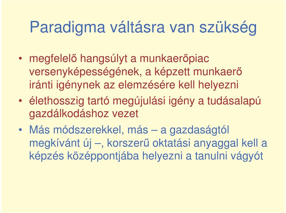 megújulási igény a tudásalapú gazdálkodáshoz vezet Más módszerekkel, más a gazdaságtól