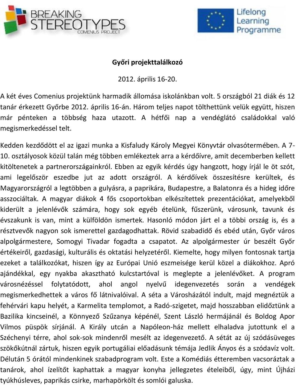 Kedden kezdődött el az igazi munka a Kisfaludy Károly Megyei Könyvtár olvasótermében. A 7-10.