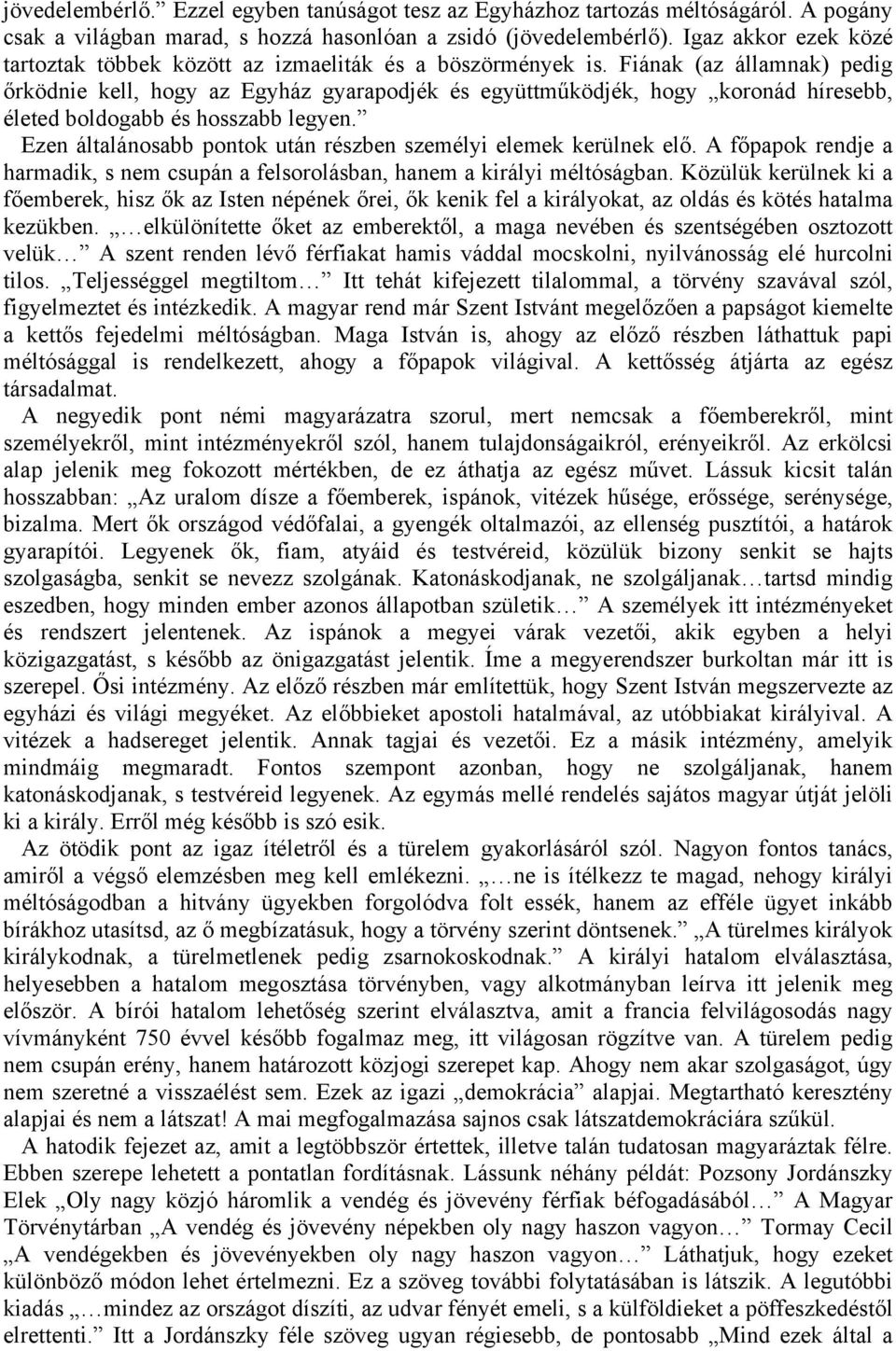 Fiának (az államnak) pedig őrködnie kell, hogy az Egyház gyarapodjék és együttműködjék, hogy koronád híresebb, életed boldogabb és hosszabb legyen.