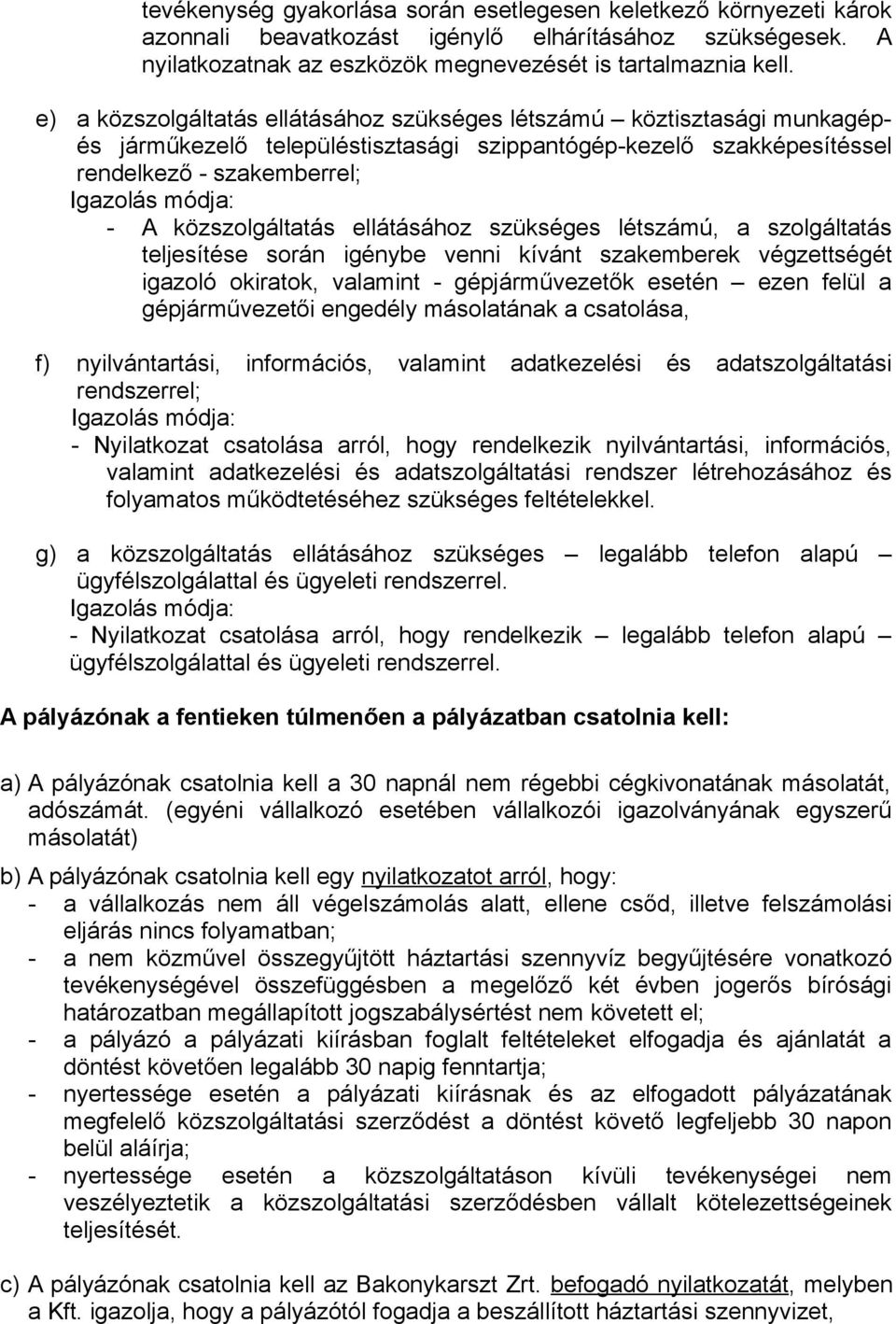 ellátásához szükséges létszámú, a szolgáltatás teljesítése során igénybe venni kívánt szakemberek végzettségét igazoló okiratok, valamint - gépjárművezetők esetén ezen felül a gépjárművezetői