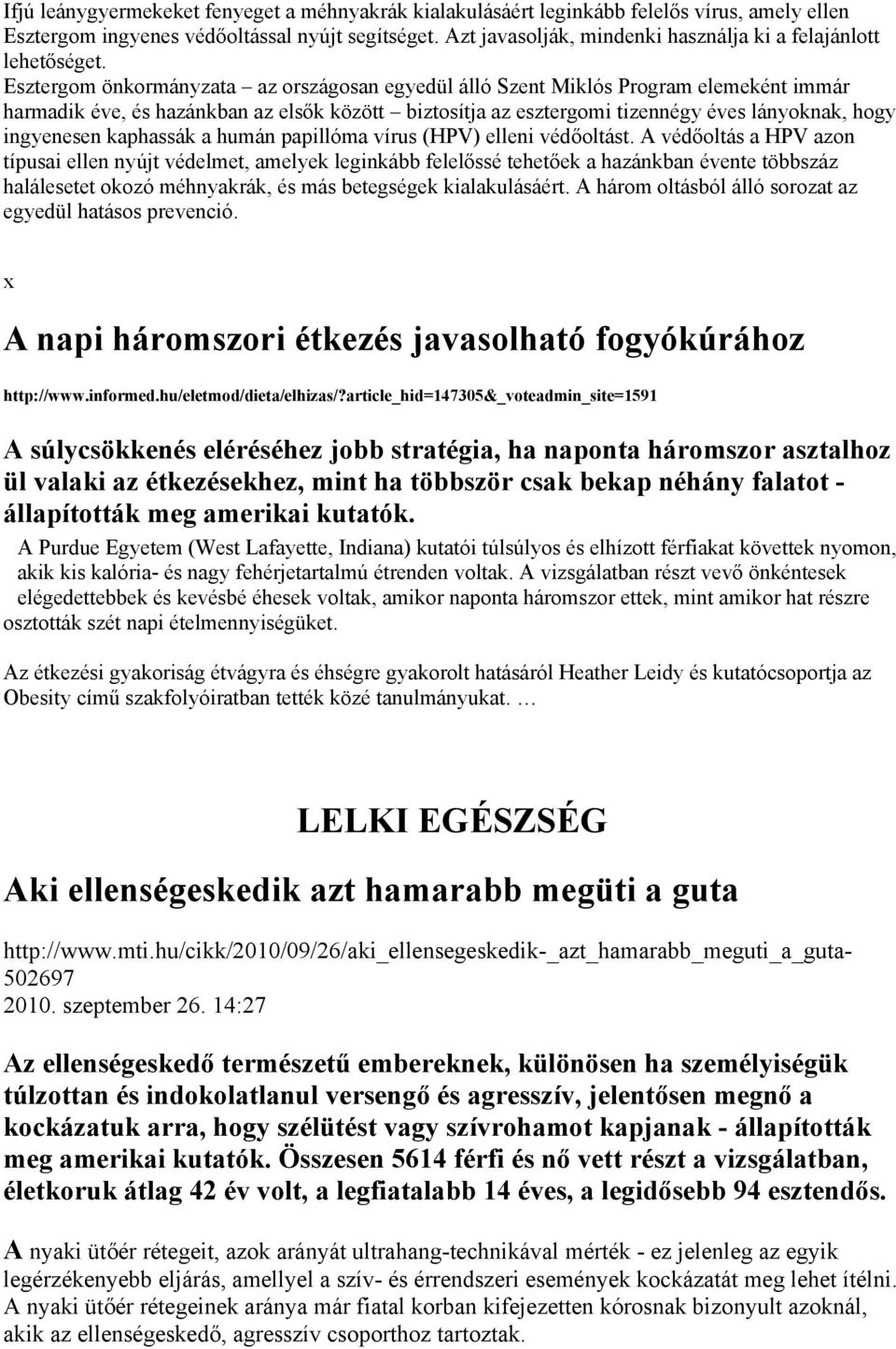 Esztergom önkormányzata az országosan egyedül álló Szent Miklós Program elemeként immár harmadik éve, és hazánkban az elsők között biztosítja az esztergomi tizennégy éves lányoknak, hogy ingyenesen