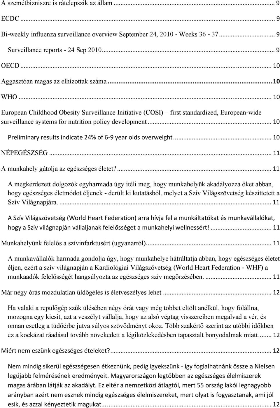 .. 10 European Childhood Obesity Surveillance Initiative (COSI) first standardized, European-wide surveillance systems for nutrition policy development.