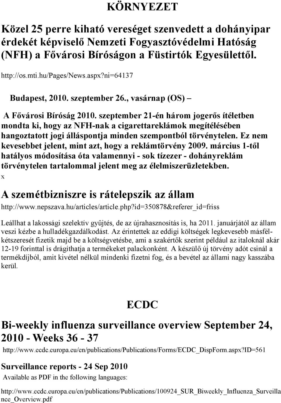 szeptember 21-én három jogerős ítéletben mondta ki, hogy az NFH-nak a cigarettareklámok megítélésében hangoztatott jogi álláspontja minden szempontból törvénytelen.