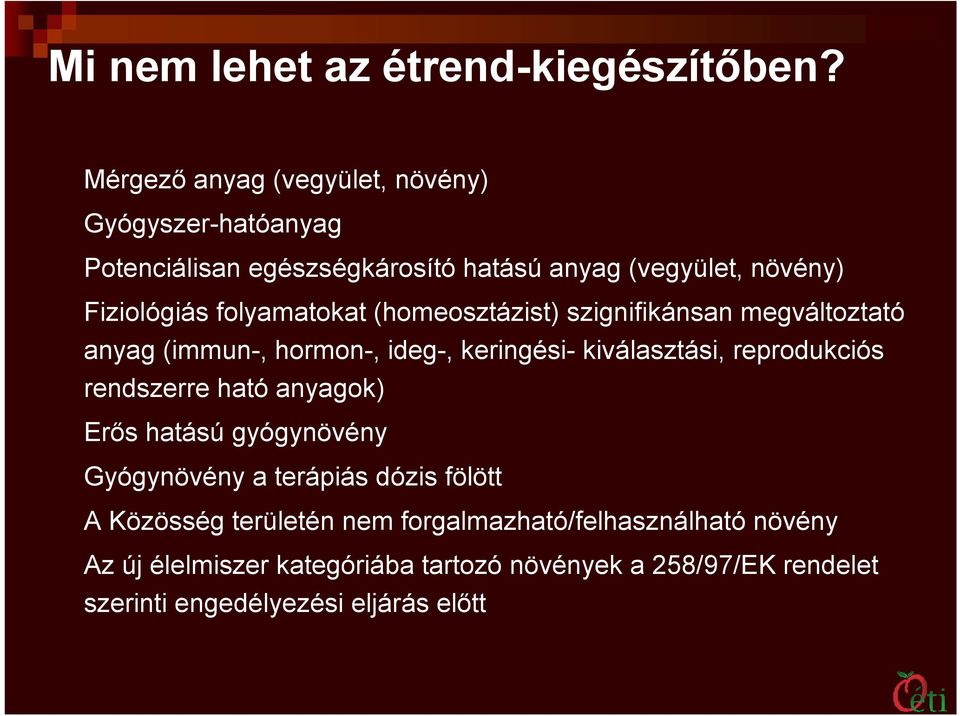 folyamatokat (homeosztázist) szignifikánsan megváltoztató anyag (immun-, hormon-, ideg-, keringési- kiválasztási, reprodukciós