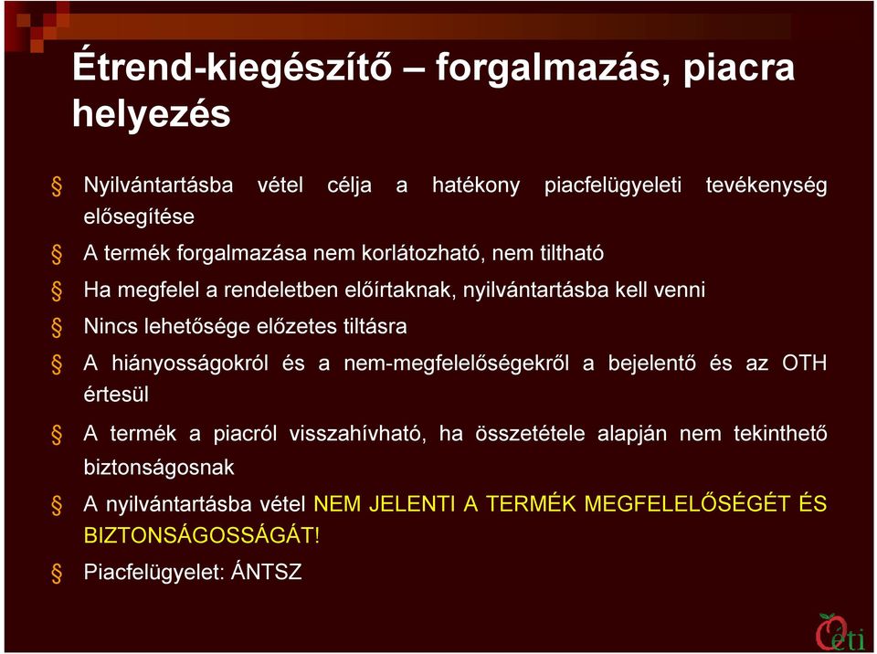 tiltásra A hiányosságokról és a nem-megfelelőségekről a bejelentő és az OTH értesül A termék a piacról visszahívható, ha összetétele