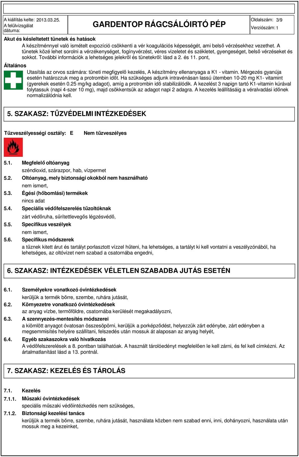 és 11. pont, Általános Utasítás az orvos számára: tüneti megfigyelő kezelés, A készítmény ellenanyaga a K1 vitamin. Mérgezés gyanúja esetén határozzuk meg a protrombin időt.