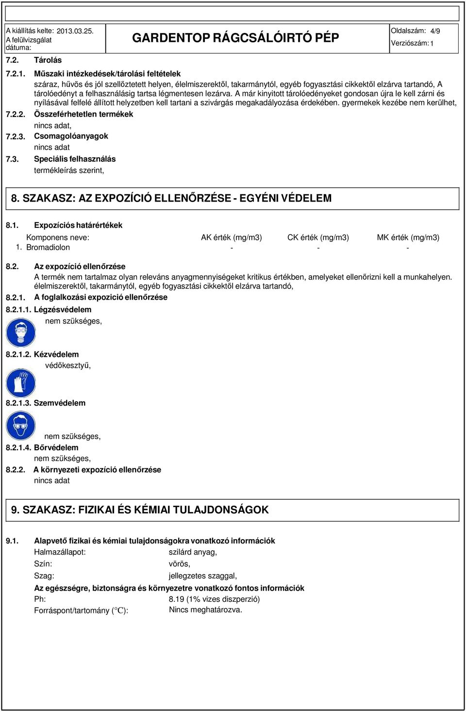 tárolóedényt a felhasználásig tartsa légmentesen lezárva.