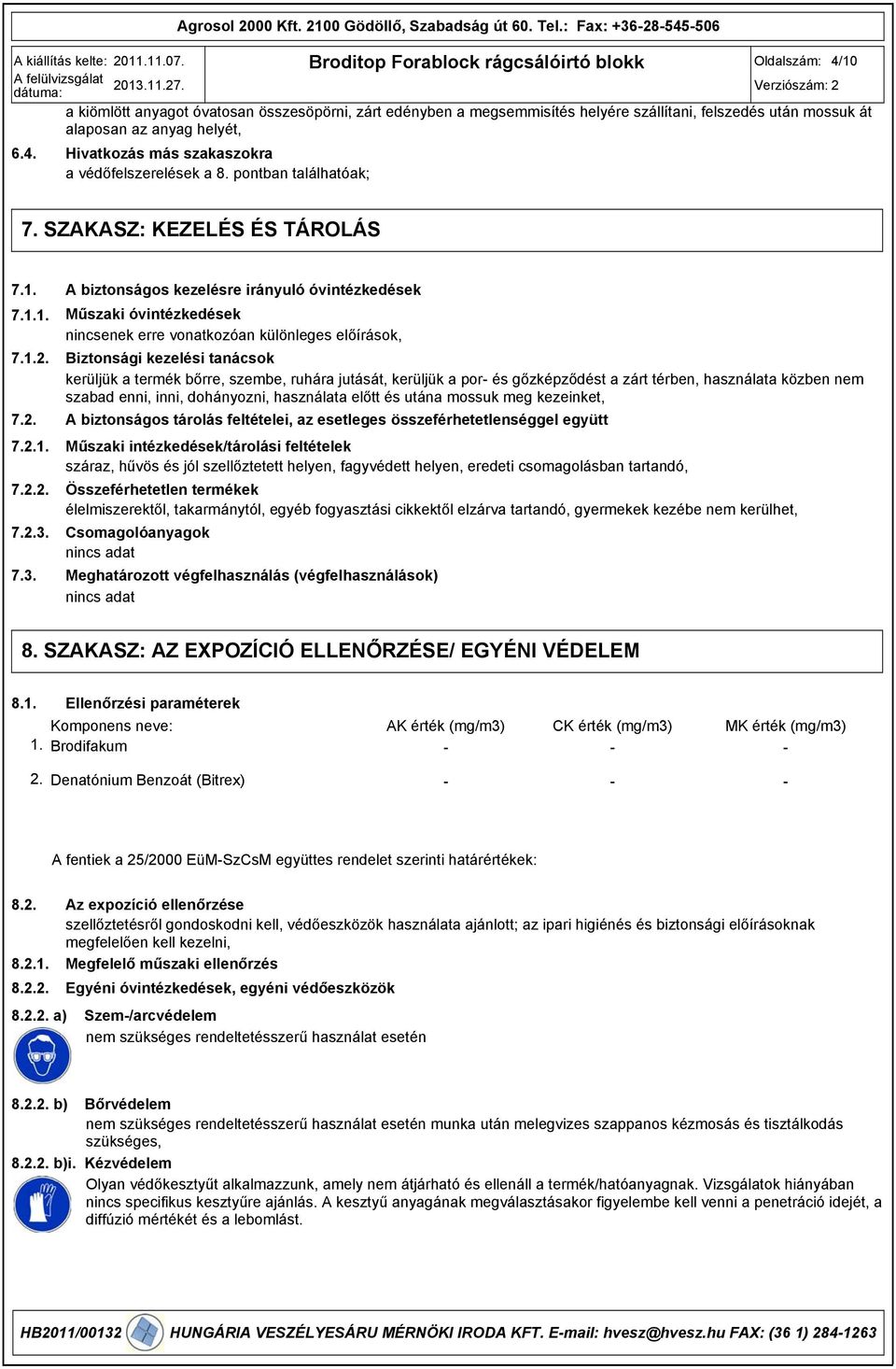 pontban találhatóak; 7. SZAKASZ: KEZELÉS ÉS TÁROLÁS 7.1. 7.1.1. 7.1.2. 7.2. 7.2.1. 7.2.2. 7.2.3.