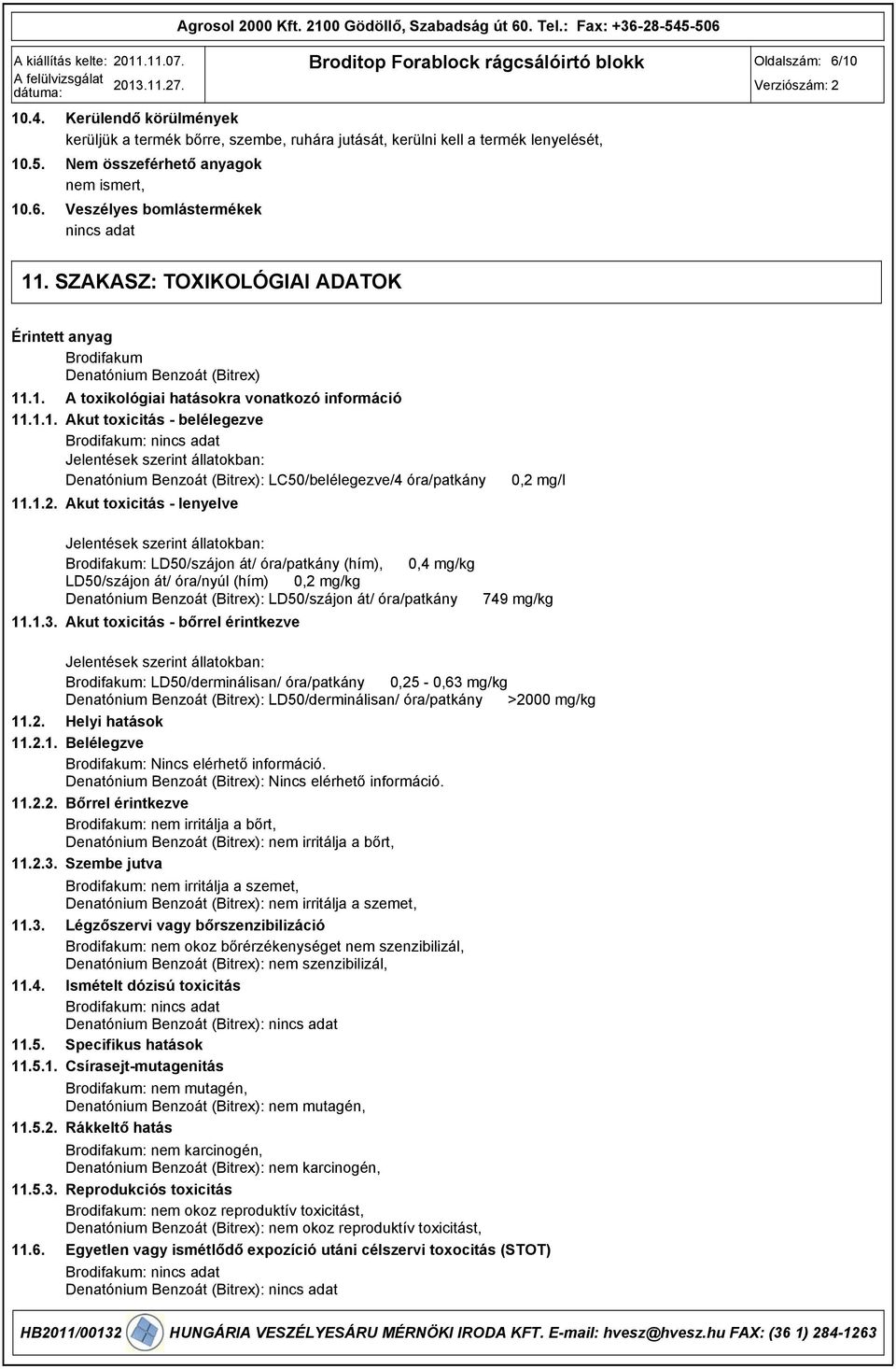 SZAKASZ: TOXIKOLÓGIAI ADATOK Érintett anyag Brodifakum Denatónium Benzoát (Bitrex) 11