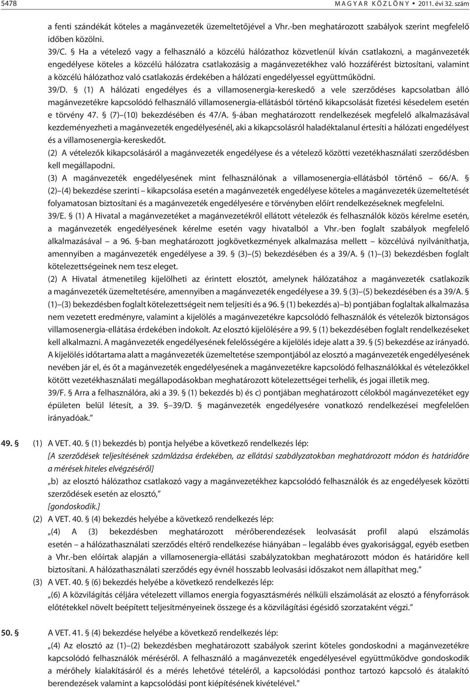 biztosítani, valamint a közcélú hálózathoz való csatlakozás érdekében a hálózati engedélyessel együttmûködni. 39/D.