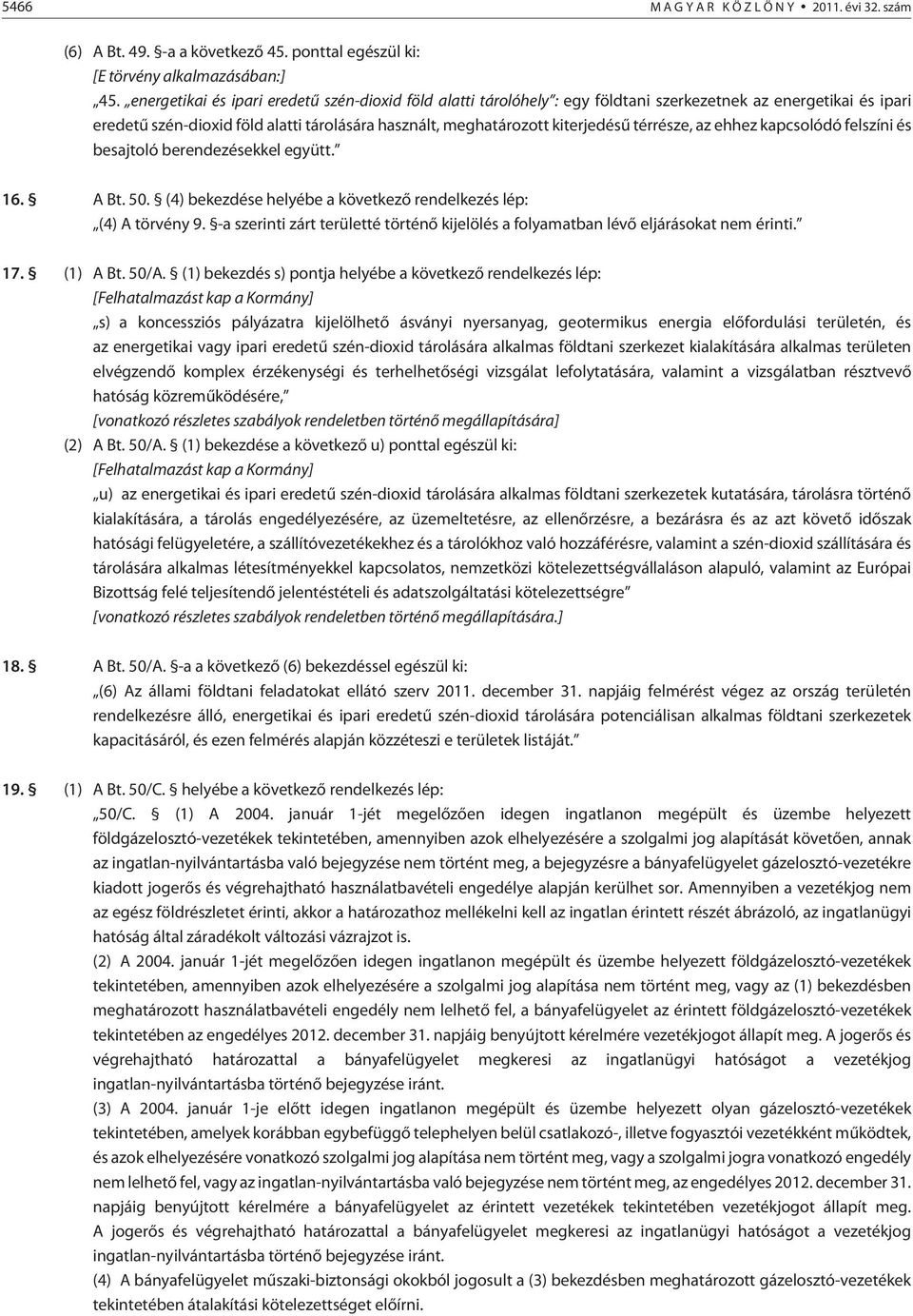 térrésze, az ehhez kapcsolódó felszíni és besajtoló berendezésekkel együtt. 16. A Bt. 50. (4) bekezdése helyébe a következõ rendelkezés lép: (4) A törvény 9.