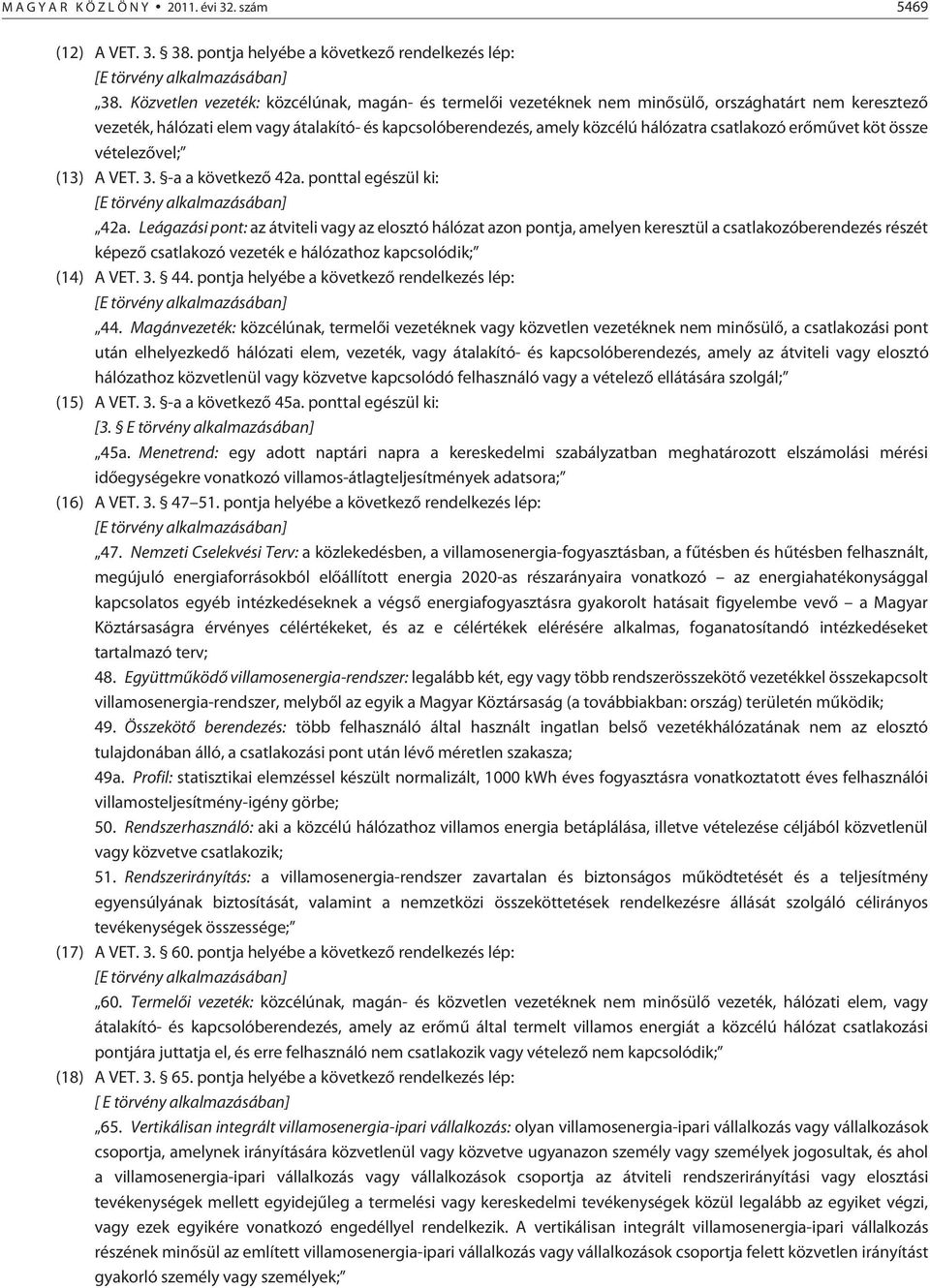 erõmûvet köt össze vételezõvel; (13) A VET. 3. -a a következõ 42a. ponttal egészül ki: [E törvény alkalmazásában] 42a.