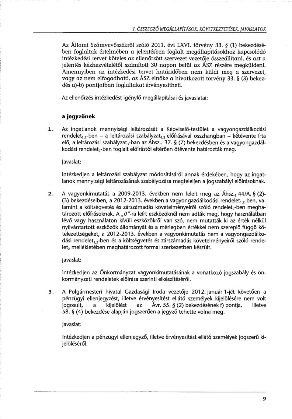 számított 30 napon belül az ÁSZ részére megküldeni. Amennyiben az intézkedési tervet határidőben nem küldi meg a szervezet, vagy az nem elfogadható, az ÁSZ elnöke a hivatkozott törvény 33.