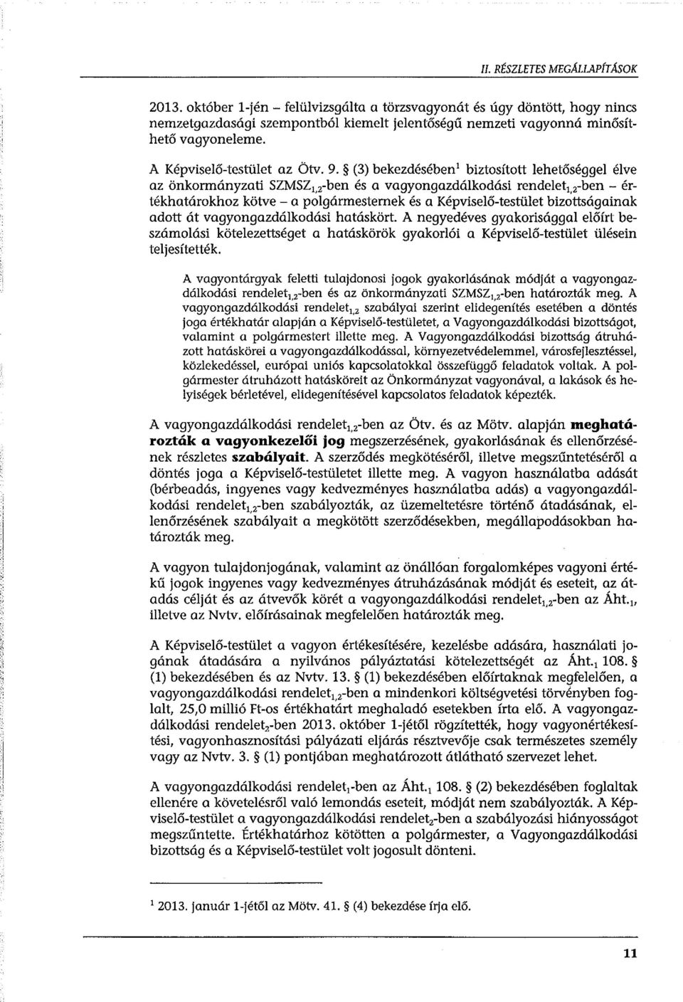 (3) bekezdésében' biztosított lehetőséggel élve az önkormányzati SZMSZ 1,2-ben és a vagyongazdálkodási rendelet 1, 2 -ben - értékhatárokhoz kötve -a polgármesternek és a Képviselő-testület