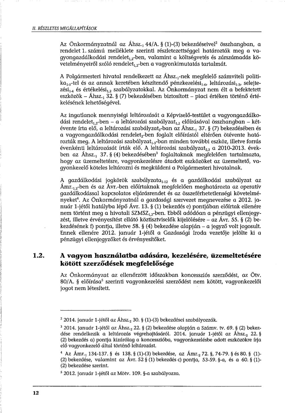 tartalmát A Polgármesteri hivatal rendelkezett az Áhsz.1-nek megfelelő számviteli politika1.5-tel és az annak keretében készítendő pénzkezelési1. 6, leltározási1.