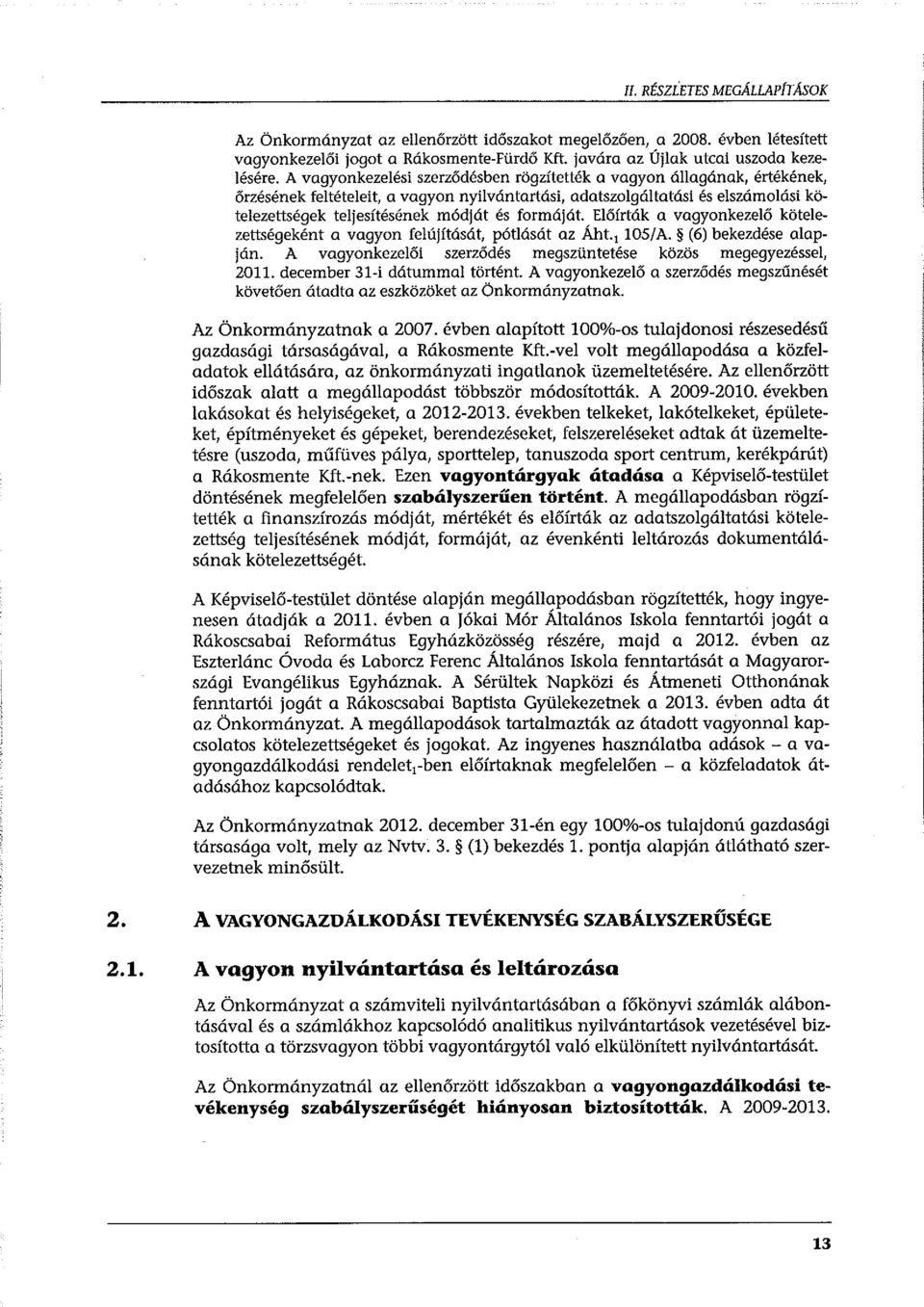 formáját. Előírták a vagyonkezelő kötelezettségeként a vagyon felújítását, pótlását az Áht. 1 105/A. (6) bekezdése alapján. A vagyonkezelői szerződés megszüntetése közös megegyezéssel, 2011.