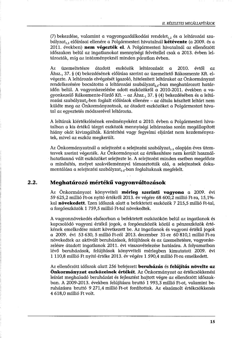 Az üzemeltetésre útadott eszközök leltározását a 201 O. évtől az Áhsz.1 37. (4) bekezdésének előírásaszerint az üzemeltető Rákosmente Kft. elvégezte.