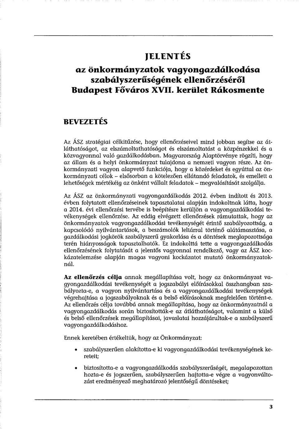 gazdálkodásban. Magyarország Alaptörvénye rögzíti, hogy az állam és a helyi önkormányzat tulajdona a nemzeti vagyon része.