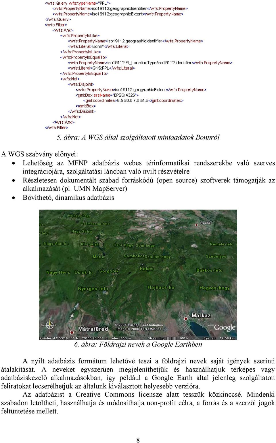 ábra: Földrajzi nevek a Google Earthben A nyílt adatbázis formátum lehetővé teszi a földrajzi nevek saját igények szerinti átalakítását.