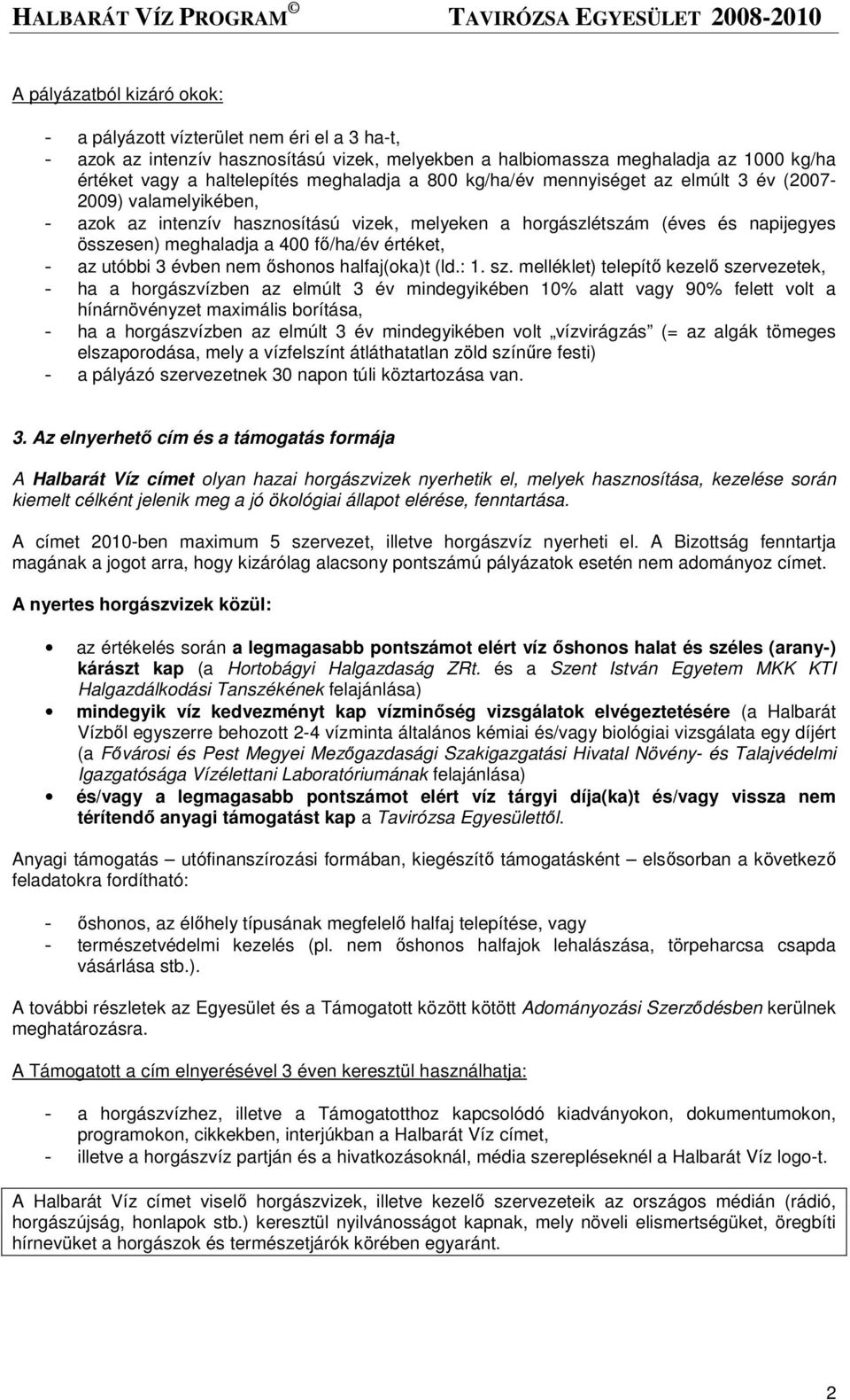 fı/ha/év értéket, - az utóbbi 3 évben nem ıshonos halfaj(oka)t (ld.: 1. sz.