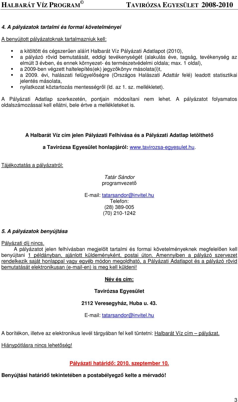 1 oldal), a 2009-ben végzett haltelepítés(ek) jegyzıkönyv másolata(i)t, a 2009.