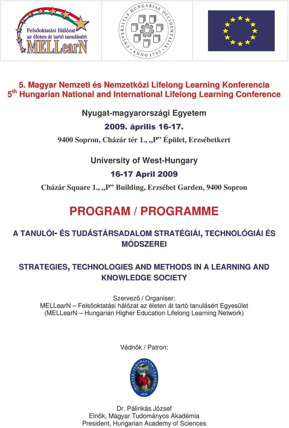 , P Building, Erzsébet Garden, 9400 Sopron PROGRAM / PROGRAMME A TANULÓI- ÉS TUDÁSTÁRSADALOM STRATÉGIÁI, TECHNOLÓGIÁI ÉS MÓDSZEREI STRATEGIES, TECHNOLOGIES AND METHODS IN A LEARNING