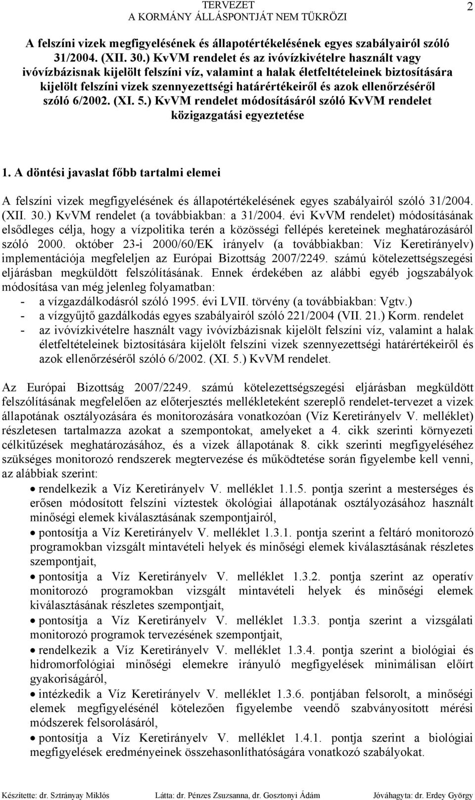 azok ellenőrzéséről szóló 6/2002. (XI. 5.) KvVM rendelet módosításáról szóló KvVM rendelet közigazgatási egyeztetése 1.