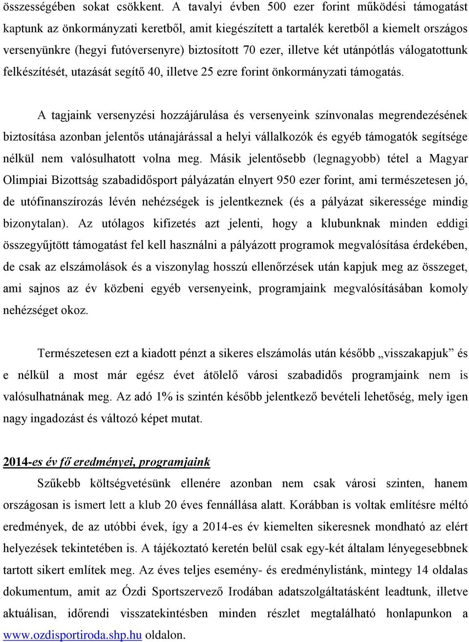 illetve két utánpótlás válogatottunk felkészítését, utazását segítő 40, illetve 25 ezre forint önkormányzati támogatás.