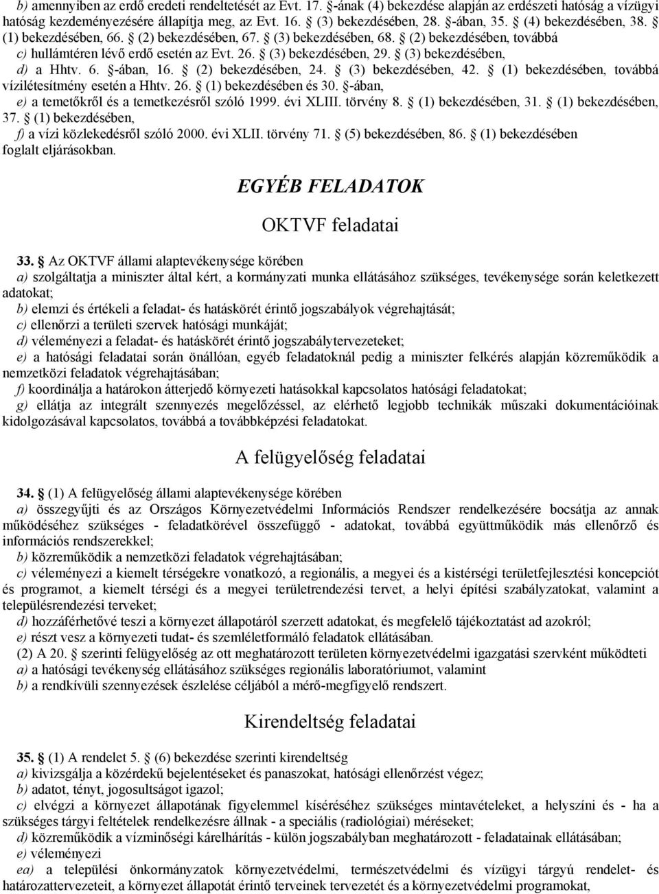 (3) bekezdésében, d) a Hhtv. 6. -ában, 16. (2) bekezdésében, 24. (3) bekezdésében, 42. (1) bekezdésében, továbbá vízilétesítmény esetén a Hhtv. 26. (1) bekezdésében és 30.