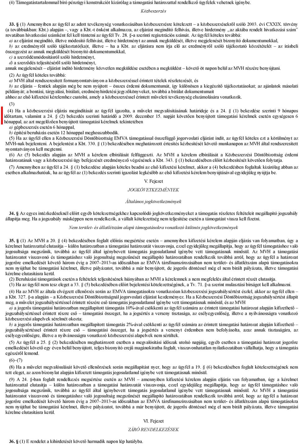 -t önként alkalmazza, az eljárást megindító felhívás, illetve hirdetmény az aktába rendelt hivatkozási szám rovatában hivatkozási számként fel kell tüntetni az ügyfél Tv. 28.