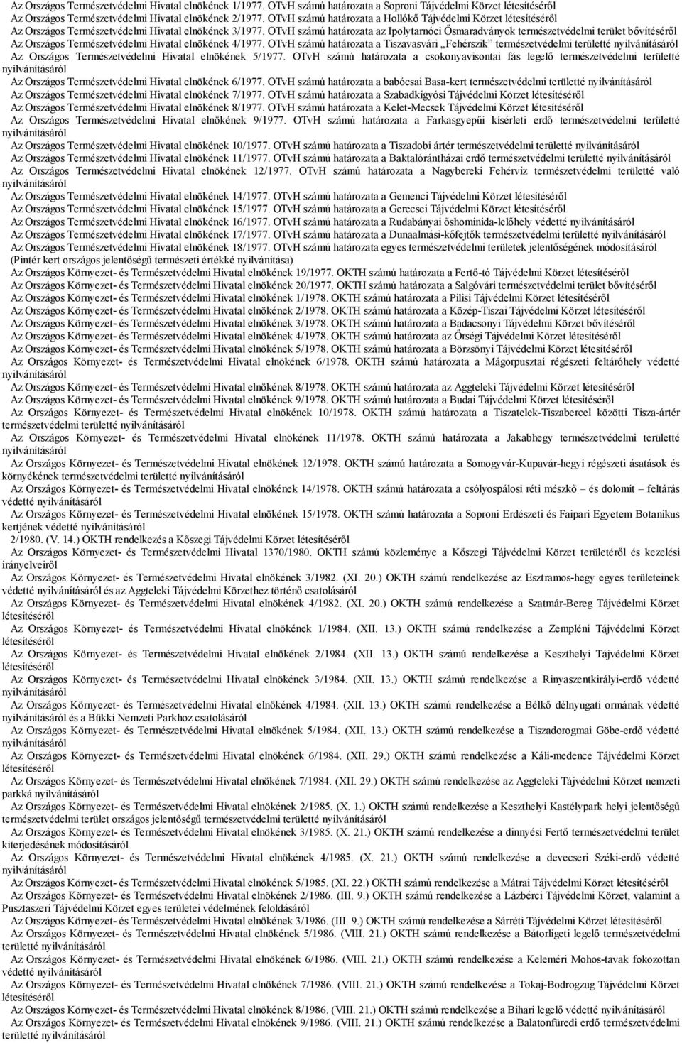 OTvH számú határozata az Ipolytarnóci Ősmaradványok természetvédelmi terület bővítéséről Az Országos Természetvédelmi Hivatal elnökének 4/1977.