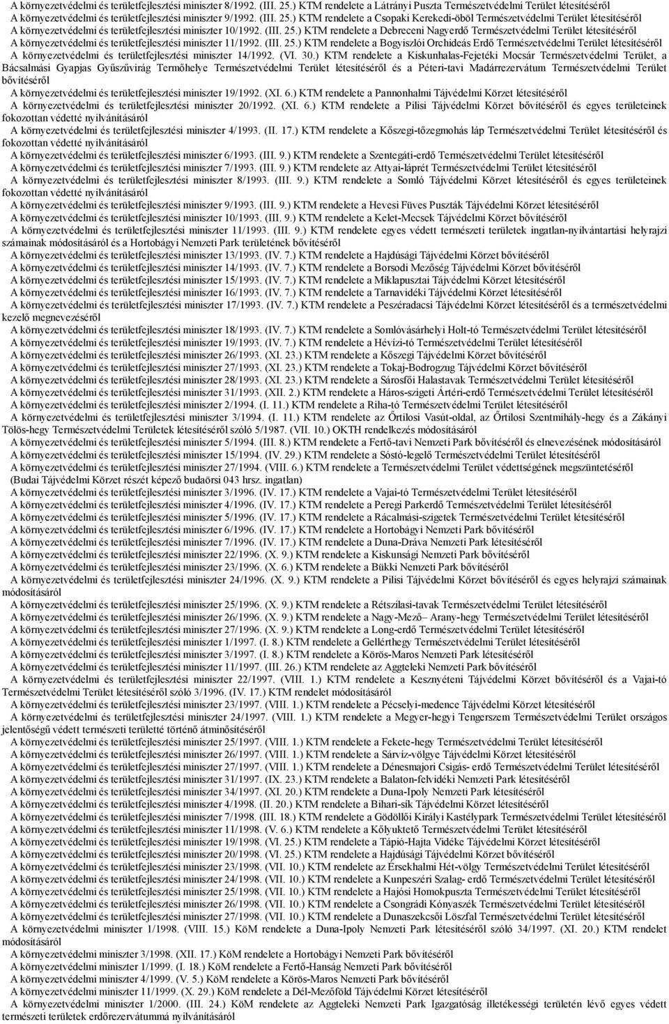 (III. 25.) KTM rendelete a Bogyiszlói Orchideás Erdő Természetvédelmi Terület létesítéséről A környezetvédelmi és területfejlesztési miniszter 14/1992. (VI. 30.