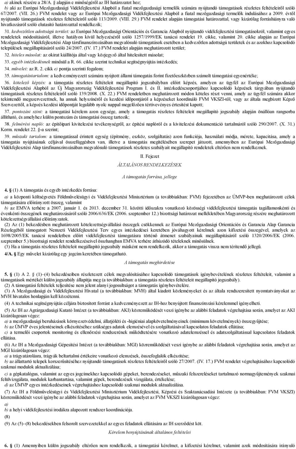 67/2007. (VII. 26.) FVM rendelet vagy az Európai Mezőgazdasági Vidékfejlesztési Alapból a fiatal mezőgazdasági termelők indulásához a 2009.