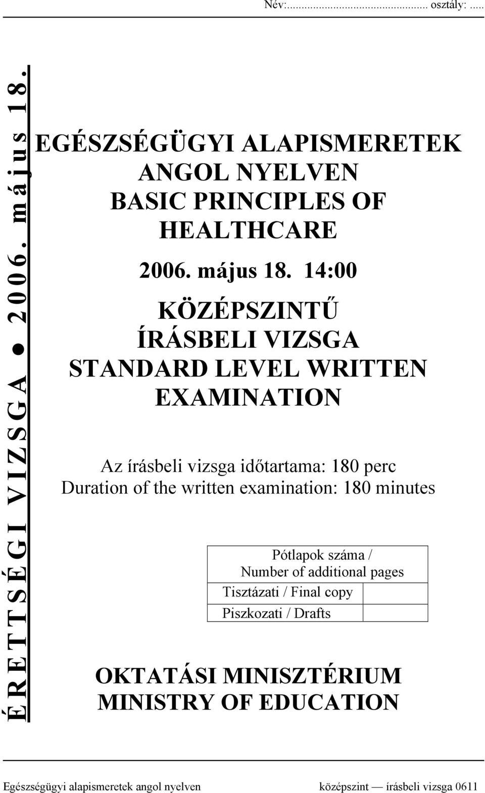 14:00 KÖZÉPSZINTŰ ÍRÁSBELI VIZSGA STANDARD LEVEL WRITTEN EXAMINATION Az írásbeli vizsga időtartama: 180 perc Duration of