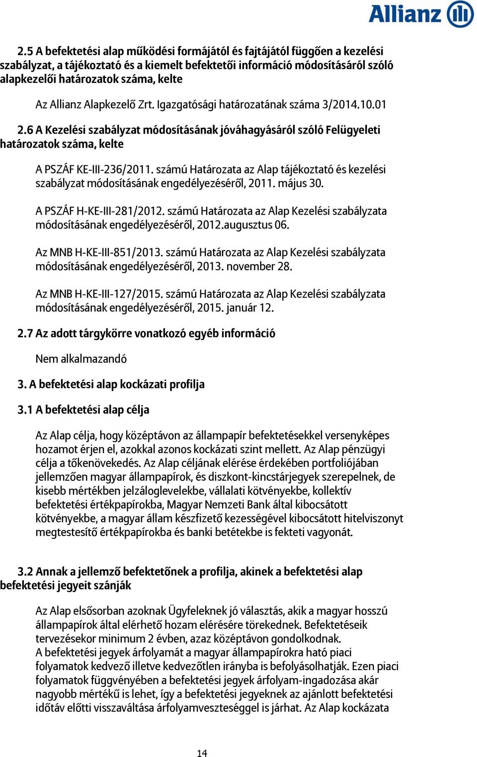 számú Határozata az Alap tájékoztató és kezelési szabályzat módosításának engedélyezéséről, 2011. május 30. A PSZÁF H-KE-III-281/2012.