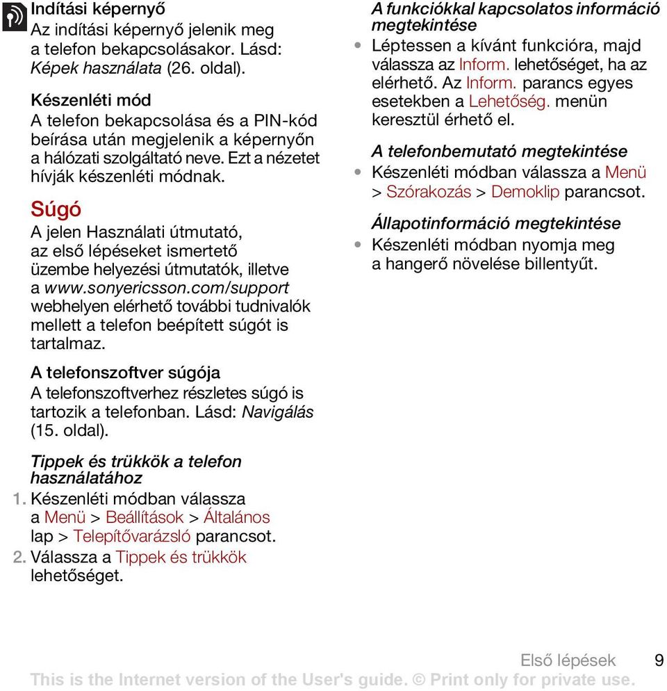 Súgó A jelen Használati útmutató, az első lépéseket ismertető üzembe helyezési útmutatók, illetve a www.sonyericsson.