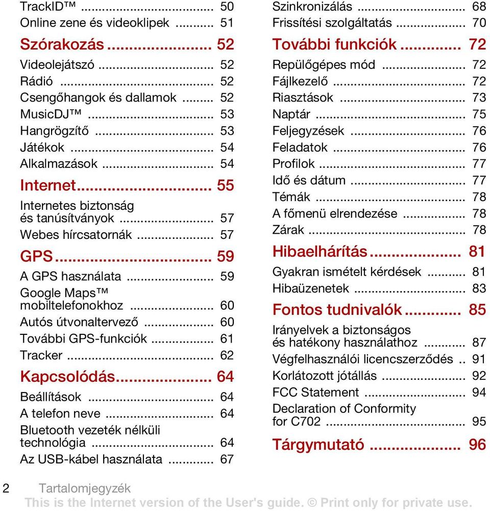 .. 61 Tracker... 62 Kapcsolódás... 64 Beállítások... 64 A telefon neve... 64 Bluetooth vezeték nélküli technológia... 64 Az USB-kábel használata... 67 Szinkronizálás... 68 Frissítési szolgáltatás.