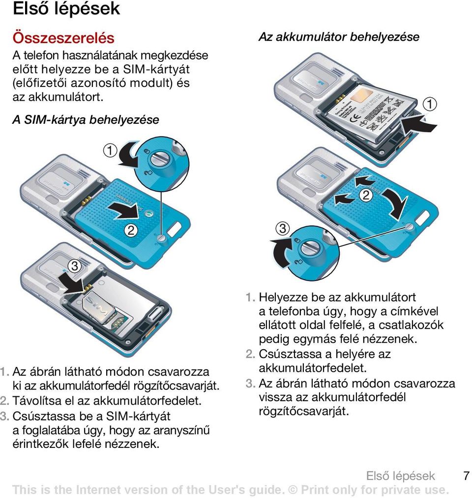 Csúsztassa be a SIM-kártyát a foglalatába úgy, hogy az aranyszínű érintkezők lefelé nézzenek. 1.