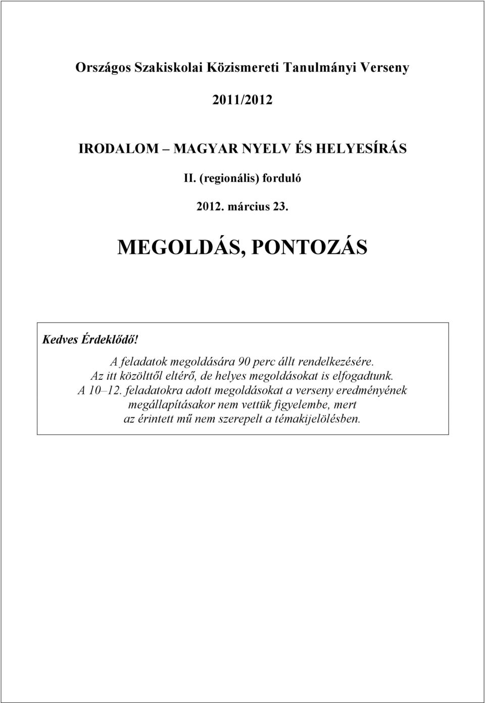 Az itt közölttől eltérő, de helyes megoldásokat is elfogadtunk. A 10 12.