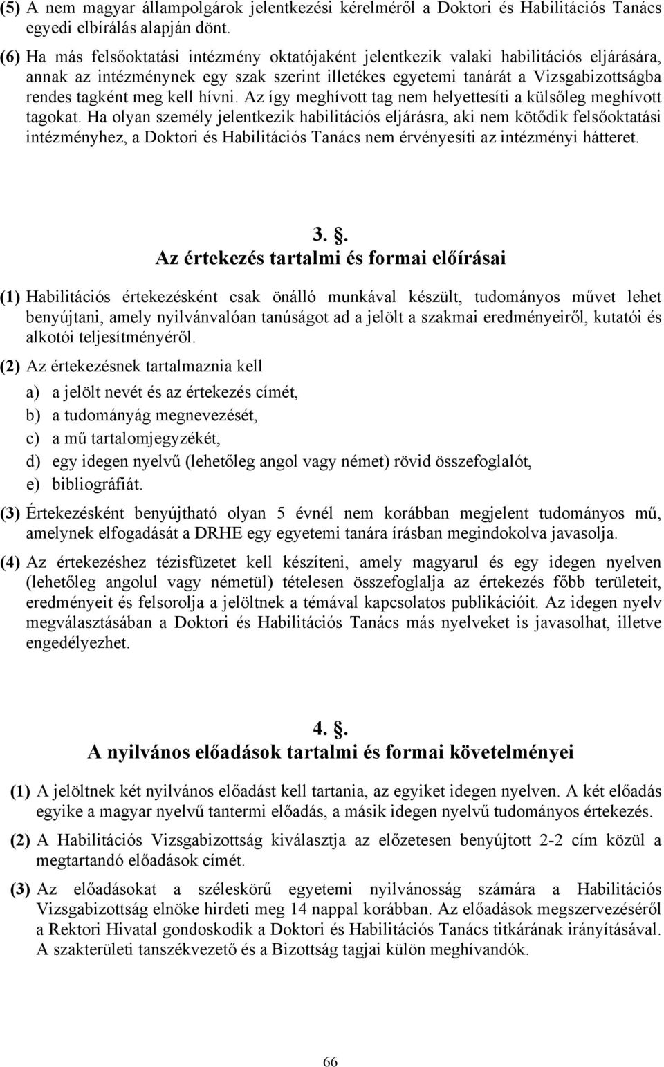 kell hívni. Az így meghívott tag nem helyettesíti a külsőleg meghívott tagokat.