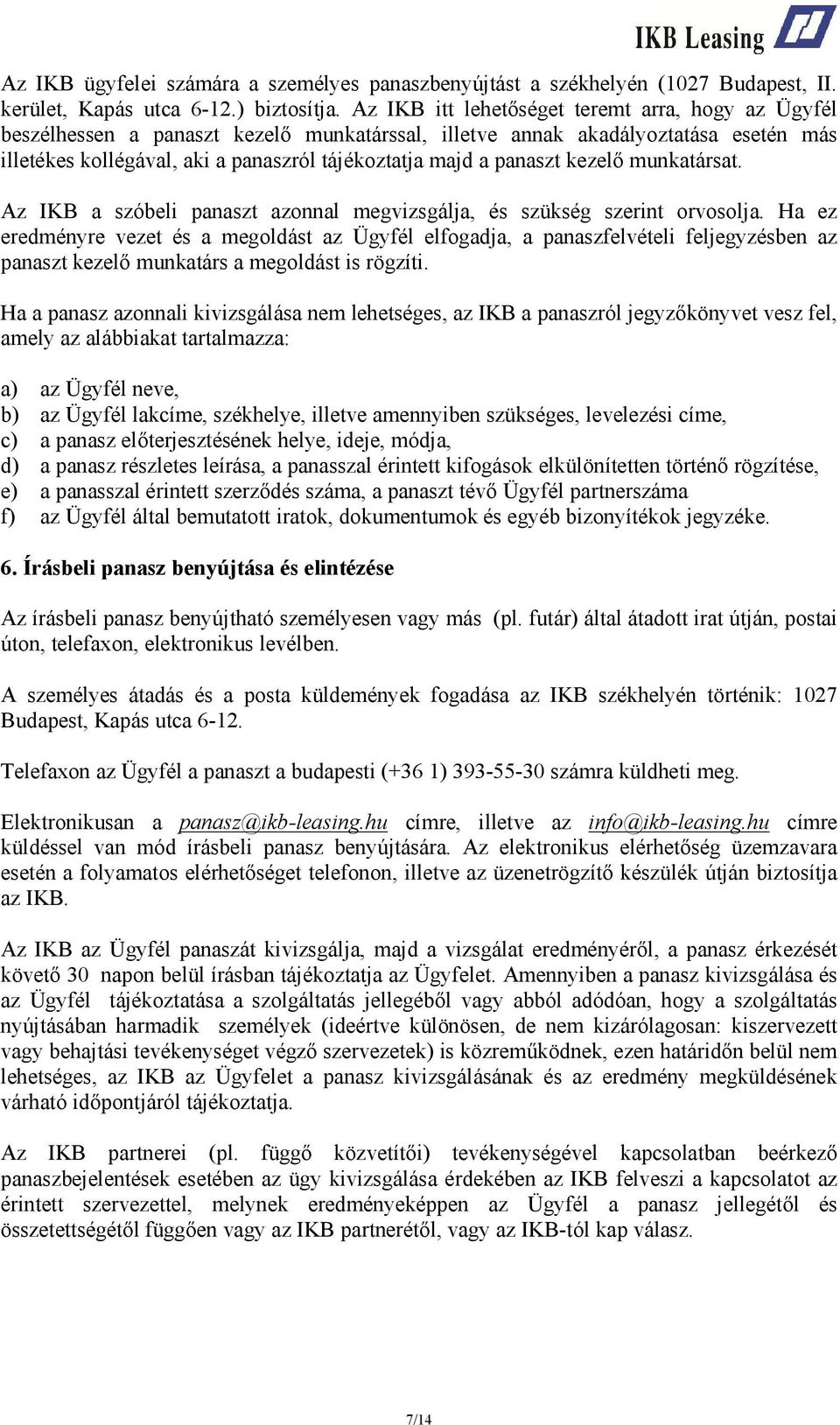 panaszt kezelő munkatársat. Az IKB a szóbeli panaszt azonnal megvizsgálja, és szükség szerint orvosolja.