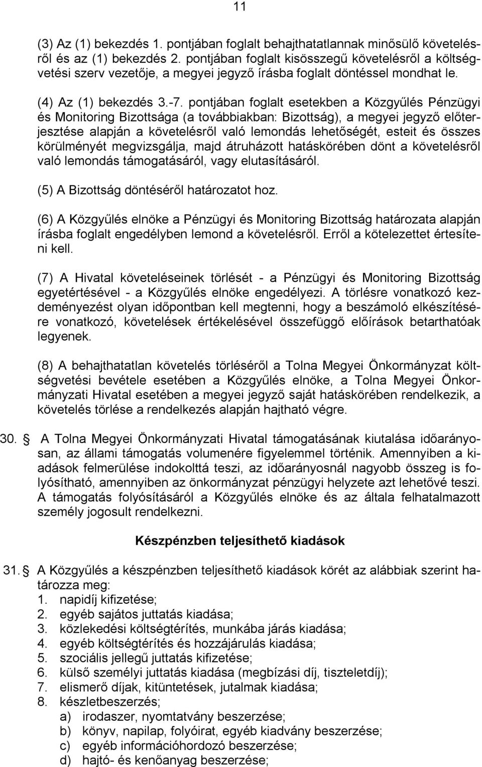 pontjában foglalt esetekben a Közgyűlés Pénzügyi és Monitoring Bizottsága (a továbbiakban: Bizottság), a megyei jegyző előterjesztése alapján a követelésről való lemondás lehetőségét, esteit és