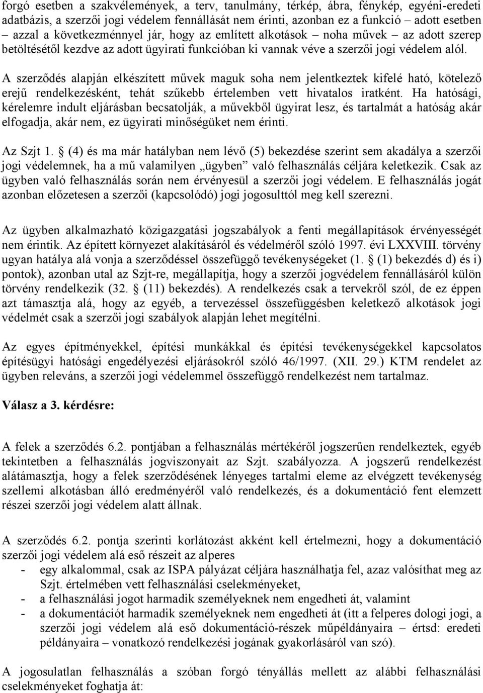 A szerződés alapján elkészített művek maguk soha nem jelentkeztek kifelé ható, kötelező erejű rendelkezésként, tehát szűkebb értelemben vett hivatalos iratként.