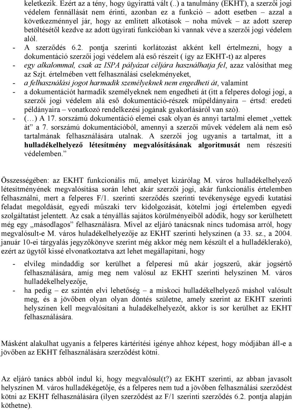 betöltésétől kezdve az adott ügyirati funkcióban ki vannak véve a szerzői jogi védelem alól. - A szerződés 6.2.