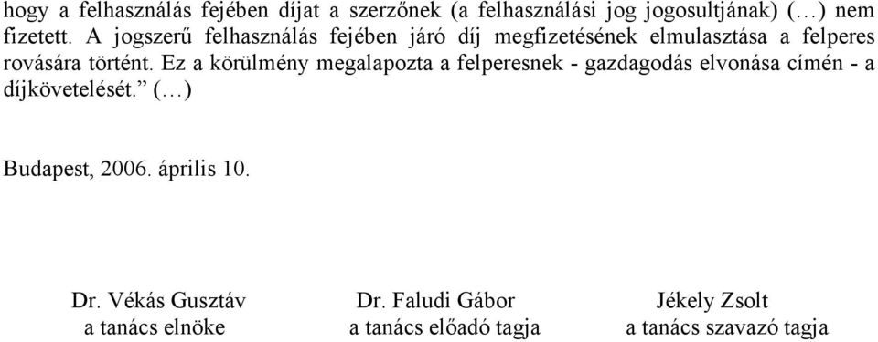 Ez a körülmény megalapozta a felperesnek - gazdagodás elvonása címén - a díjkövetelését.